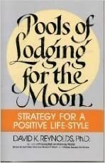 David K. Reynolds — Pools of lodging for the moon : strategy for a positive life-style