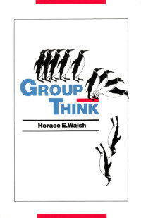 Horace E. Walsh — Groupthink