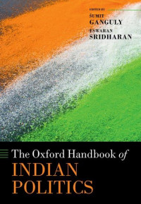 Sumit Ganguly, Eswaran Sridharan — The Oxford Handbook of Indian Politics