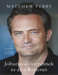 Matthew Perry — Jóbarátok, szerelmek és az a Rettenet