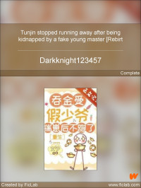 Darkknight123457 — Tunjin stopped running away after being kidnapped by a fake young master [Rebirth]