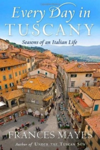 Frances Mayes — Every Day in Tuscany