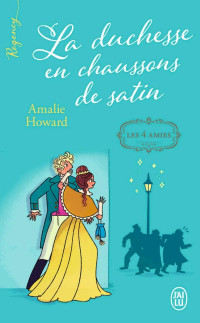 Amalie Howard — Les 4 amies - Tome 1 - La duchesse en chaussons de satin