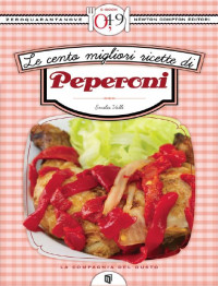Emilia Valli [Valli, Emilia] — Le cento migliori ricette di peperoni