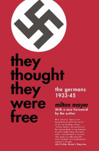 Milton Mayer,  — They Thought They Were Free · The Germans, 1933-45