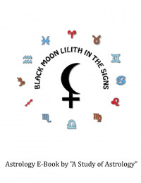 Study Of Astrology — Black Moon Lilith in the Signs