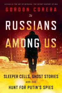 Gordon Corera — Russians Among Us: Sleeper Cells, Ghost Stories, and the Hunt for Putin’s Spies