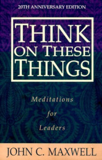 John C. Maxwell — Think on These Things