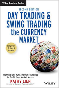 Lien, Kathy — Day Trading and Swing Trading the Currency Market: Technical and Fundamental Strategies to Profit from Market Moves