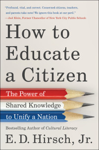 E. D. Hirsch, Jr. — How to Educate a Citizen