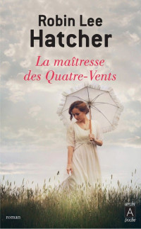 Robin Lee Hatcher — -La maitresse des Quatre-Vents