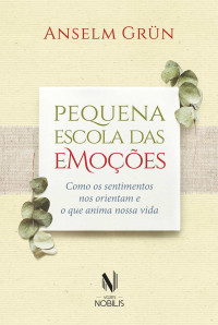 Anselm Grün — Pequena Escola das Emoções