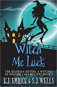 K J Emrick, S J Wells [Emrick, K J, Wells, S J] — Witch Me Luck