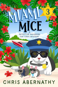 Chris Abernathy — Miami Mice (Detective Whiskers Cat Cozy Mystery 3)