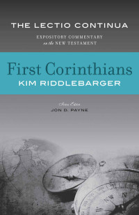 Kim Riddlebarger & Jon D. Payne [Riddlebarger, Kim & Payne, Jon D.] — First Corinthians: The Lectio Continua Expository Commentary on the New Testament