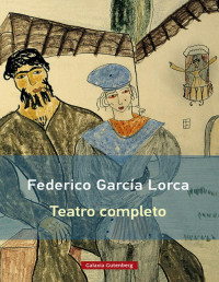 Federico García Lorca [Lorca, Federico García] — Teatro completo