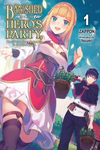Zappon and Yasumo [Zappon and Yasumo] — Banished from the Hero’s Party, I Decided to Live a Quiet Life in the Countryside, Vol. 1