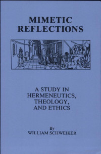 William Schweiker [Schweiker, William] — Mimetic Reflections