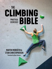 Martin Mobråten, Stian Christophersen — The Climbing Bible: Practical Exercises : Technique and Strength Training for Climbing