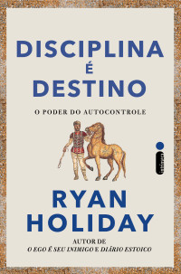 Ryan Holiday — Disciplina é destino