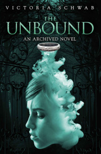 Victoria Schwab — The Unbound (Archived Book 2)
