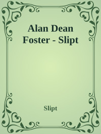 Slipt — Alan Dean Foster - Slipt