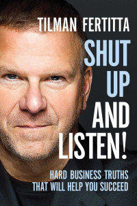 Tilman Fertitta — Shut Up and Listen - Hard Business Truths That Will Help You Succeed