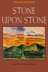 Wieslaw Mysliwski — Stone Upon Stone