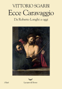 Vittorio Sgarbi — Ecce Caravaggio