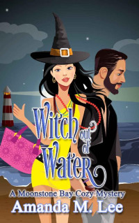 Amanda M. Lee — Witch Out of Water (Moonstone Bay Mystery 2)