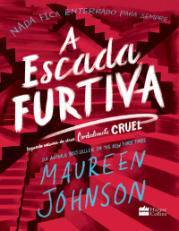 Johnson, Maureen [Johnson, Maureen] — A escada furtiva (Cordialmente Cruel)
