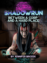 Jennifer Brozek — Shadowrun: Between a Corp and a Hard Place