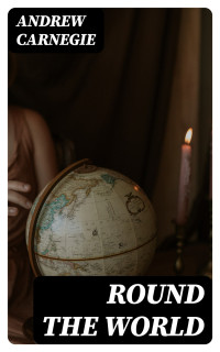 Andrew Carnegie — Round the World