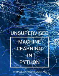The LazyProgrammer  — Unsupervised Machine Learning in Python: Master Data Science and Machine Learning with Cluster Analysis, Gaussian Mixture Models, and Principal Components Analysis