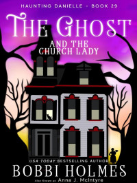 Bobbi Holmes — Haunting Danielle 29-The Ghost and the Church Lady