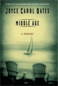 Joyce Carol Oates — Middle Age: A Romance