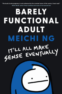 Meichi Ng — Barely Functional Adult : It’ll All Make Sense Eventually