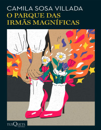 Camila Sosa Villada — O parque das irmãs magníficas