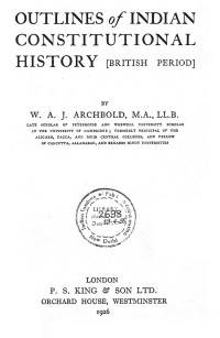 W. A. J. Archbold — Outlines Of Indian Constitutional History (British Period)