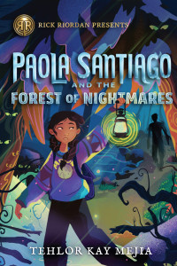 Tehlor Kay Mejia — Paola Santiago and the Forest of Nightmares