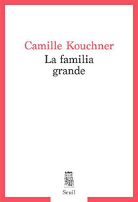 Camille Kouchner [Kouchner, Camille] — La familia grande