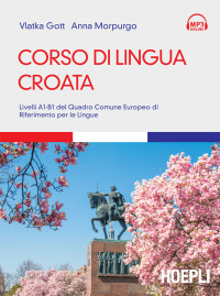 Vlatka Gott & Anna Morpurgo — Corso di lingua croata: Livelli A1-B1 del Quadro Comune Europeo di Riferimento per le Lingue