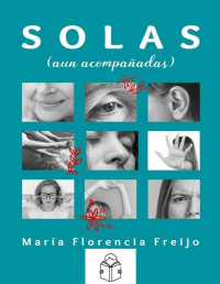 María Florencia Freijo [Freijo, María Florencia] — Solas: (aun acompañadas)