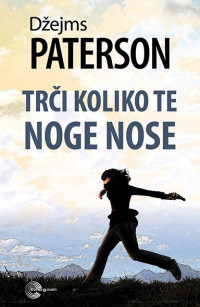 James Patterson, Michael Ledwidge [James Patterson, Michael Ledwidge] — Trči Koliko Te Noge Nose