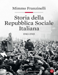 Mimmo Franzinelli — Storia della Repubblica Sociale Italiana 1943-1945