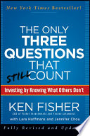 Ken Fisher, Jennifer Chou, Lara Hoffmans — The Only Three Questions That Still Count : Investing By Knowing What Others Don't