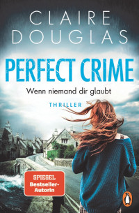 Claire Douglas — Perfect Crime Wenn niemand dir glaubt