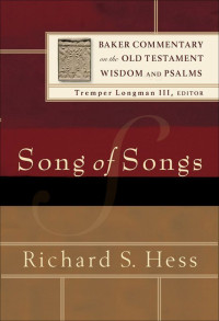 Richard S. Hess [Hess, Richard S.] — Song of Songs (Baker Commentary on the Old Testament Wisdom and Psalms)