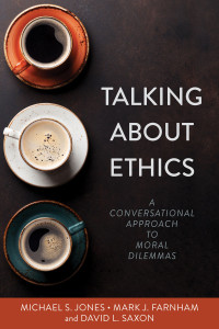 Michael S. Jones; Mark J. Farnham; David L. Saxon — Talking About Ethics