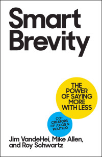 Jim VandeHei & Mike Allen & Roy Schwartz — Smart Brevity